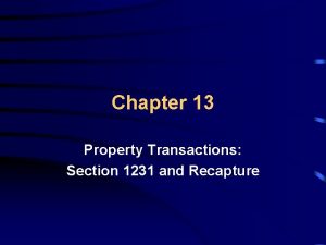 Chapter 13 Property Transactions Section 1231 and Recapture