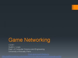 Game Networking CS 381 Sushil J Louis Dept