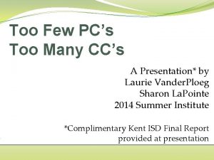 Too Few PCs Too Many CCs A Presentation