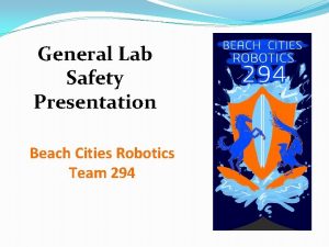 General Lab Safety Presentation Beach Cities Robotics Team