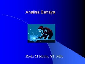 Analisa Bahaya Ricki M Mulia ST MSc Unsafe