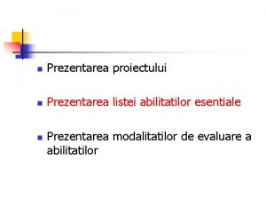 n Prezentarea proiectului n Prezentarea listei abilitatilor esentiale