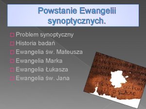 Powstanie Ewangelii synoptycznych Problem synoptyczny Historia bada Ewangelia