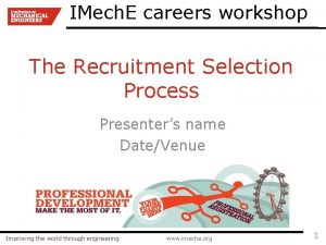 IMech E careers workshop The Recruitment Selection Process