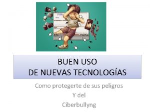 BUEN USO DE NUEVAS TECNOLOGAS Como protegerte de