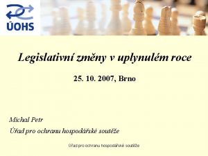 Legislativn zmny v uplynulm roce 25 10 2007