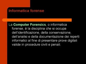 Informatica forense La Computer Forensics o informatica forense
