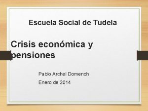 Escuela Social de Tudela Crisis econmica y pensiones