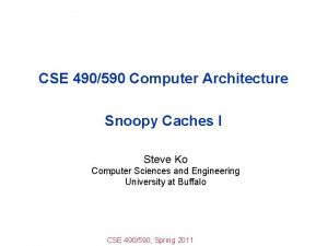 CSE 490590 Computer Architecture Snoopy Caches I Steve