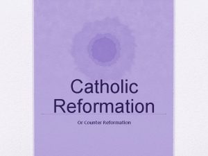 Catholic Reformation Or Counter Reformation Reformation Historians disagree