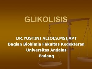 GLIKOLISIS DR YUSTINI ALIOES MSI APT Bagian Biokimia