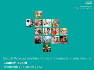 Launch event Wednesday 13 March 2013 NHS South
