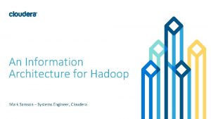 An Information Architecture for Hadoop Mark Samson Systems