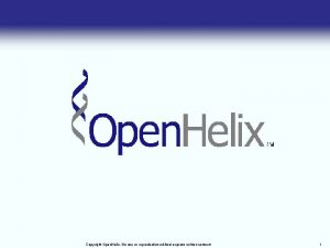 Copyright Open Helix No use or reproduction without