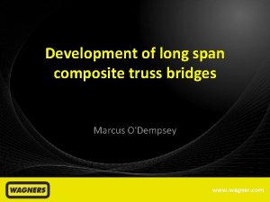 Development of long span composite truss bridges Marcus