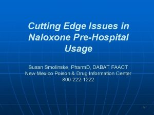 Cutting Edge Issues in Naloxone PreHospital Usage Susan