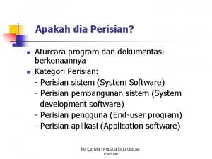 Apakah dia Perisian n n Aturcara program dan