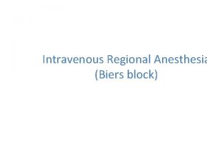 Intravenous Regional Anesthesia Biers block objectives Definition Mechanism