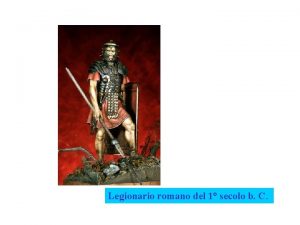 Legionario romano del 1 secolo b C Militare