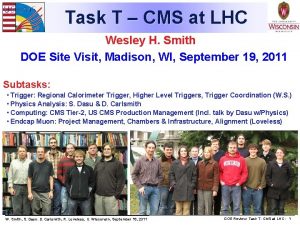 Task T CMS at LHC Wesley H Smith