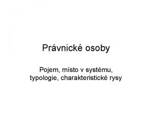 Prvnick osoby Pojem msto v systmu typologie charakteristick