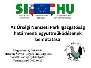 Az rsgi Nemzeti Park Igazgatsg hatrmenti egyttmkdsnek bemutatsa