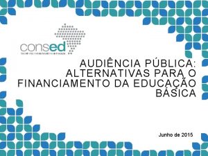 AUDINCIA PBLICA ALTERNATIVAS PARA O FINANCIAMENTO DA EDUCAO