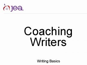 Coaching Writers Writing Basics Coaching has four aims