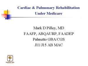 Cardiac Pulmonary Rehabilitation Under Medicare Mark D Pilley