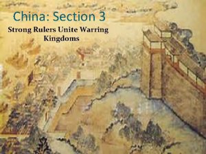 China Section 3 Strong Rulers Unite Warring Kingdoms