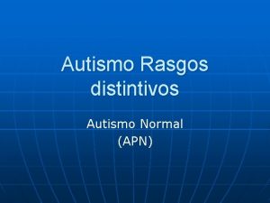 Autismo Rasgos distintivos Autismo Normal APN APN 1