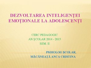 DEZVOLTAREA INTELIGENEI EMOIONALE LA ADOLESCENI CERC PEDAGOGIC AN