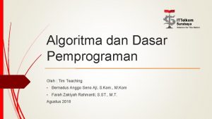 Algoritma dan Dasar Pemprograman Oleh Tim Teaching Bernadus