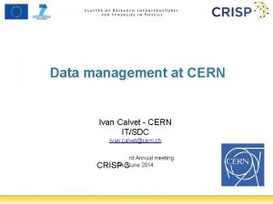 Data management at CERN Ivan Calvet CERN ITSDC