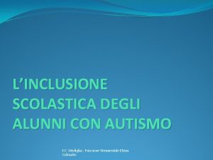 LINCLUSIONE SCOLASTICA DEGLI ALUNNI CON AUTISMO I C