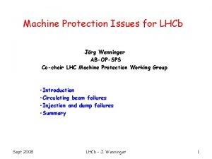 Machine Protection Issues for LHCb Jrg Wenninger ABOPSPS