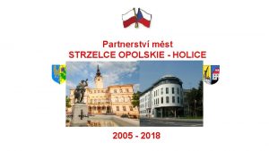 Partnerstv mst STRZELCE OPOLSKIE HOLICE 2005 2018 Partnerstv