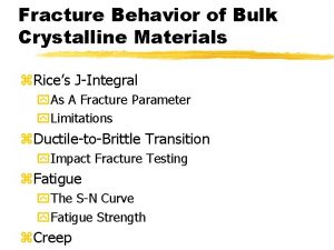 Fracture Behavior of Bulk Crystalline Materials z Rices