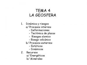 TEMA 4 LA GEOSFERA 1 Dinmica y riesgos