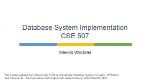 Database System Implementation CSE 507 Indexing Structures Some