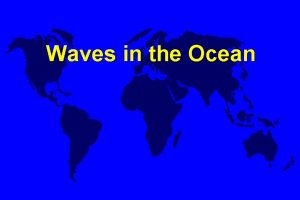 Waves in the Ocean Wave Parameters Idealized Wave