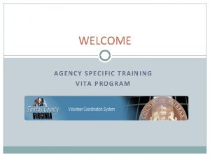 WELCOME AGENCY SPECIFIC TRAINING VITA PROGRAM Todays Learning