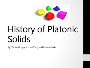 History of Platonic Solids By Tenae Hodge Jordan