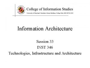 Information Architecture Session 33 INST 346 Technologies Infrastructure