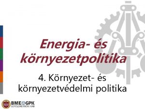 Energia s krnyezetpolitika 4 Krnyezet s krnyezetvdelmi politika