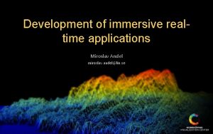 Development of immersive realtime applications Miroslav Andel miroslav