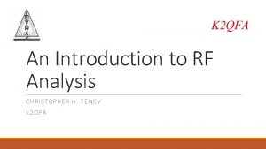 K 2 QFA An Introduction to RF Analysis