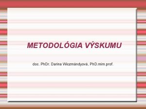 METODOLGIA VSKUMU doc Ph Dr Darina Wiczmndyov Ph