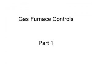 Gas Furnace Controls Part 1 If you were