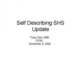 Self Describing SHS Update Tracy Dye ABB CPAC